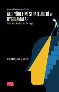 Kamu Diplomasisinde Algı Yönetimi & Stratejileri ve Uygulamaları: Türk Dış Politikası Örneği