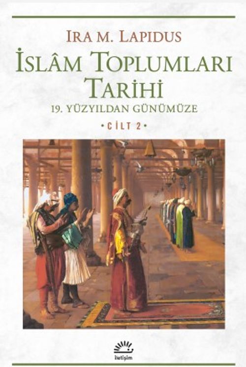İslam Toplumları Tarihi Cilt: 2 19. Yüzyıldan Günümüze