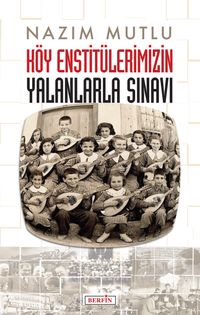 Köy Enstitülerimizin Yalanlarla Sınavı