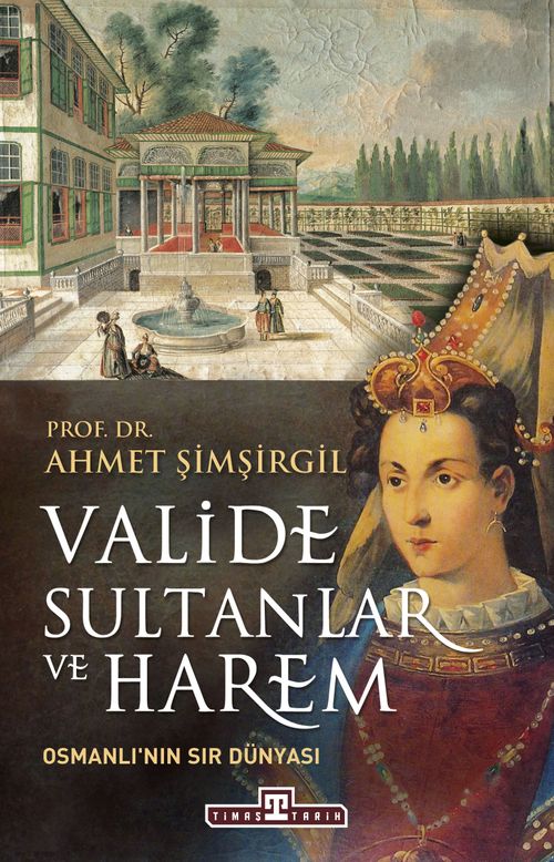 Valide Sultanlar ve Harem & Osmanlı'nın Sır Dünyası