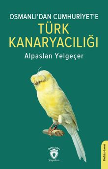 Osmanlı'dan Cumhuriyet'e Türk Kanaryacılığı