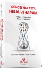 Güncel Hayatta Helal ve Haram & Değişen Zaman Değişmeyen Hükümler 