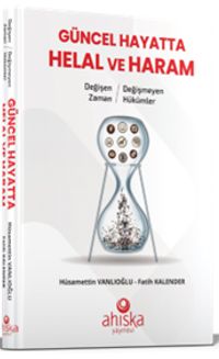 Güncel Hayatta Helal ve Haram & Değişen Zaman Değişmeyen Hükümler 