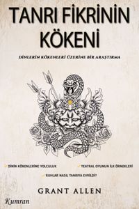 Tanrı Fikrinin Kökeni & Dinlerin Kökenleri Üzerine Bir Araştırma