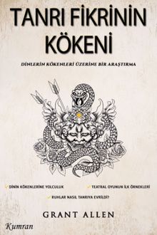 Tanrı Fikrinin Kökeni & Dinlerin Kökenleri Üzerine Bir Araştırma
