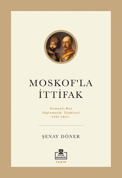 Moskof'la İttifak & Osmanlı - Rus Diplomatik İlişkileri