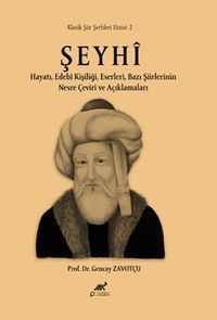 Şeyhi Hayatı, Edebî Kişiliği, Eserleri, Bazı Şiirlerinin Nesre Çeviri ve Açıklamaları