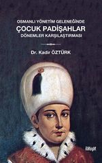 Osmanlı Yönetim Geleneğinde Çocuk Padişahlar