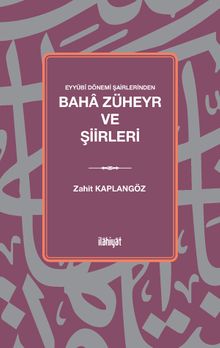Eyyûbî Dönemi Şairlerinden Baha Züheyr ve Şiirleri
