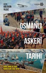 Osmanlı Askeri Tarihi & Kara, Deniz ve Hava Kuvvetleri 1792-1918