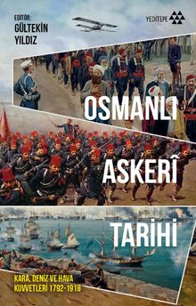 Osmanlı Askeri Tarihi & Kara, Deniz ve Hava Kuvvetleri 1792-1918