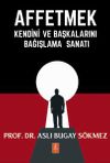 Affetmek & Kendini ve Başkalarını Bağışlama Sanatı
