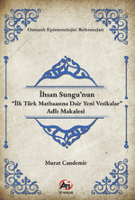 İhsan Sungu'nun “İlk Türk  Matbaasına Dair Yeni Vesikalar” Adlı Makalesi