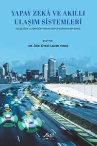 Yapay Zeka ve Akıllı Ulaşım Sistemleri Geleceğin Ulaşım Dünyasına Disiplinlerarası Bir Bakış