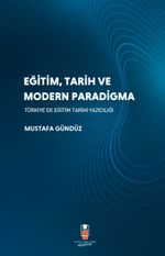 Eğitim, Tarih ve Modern Paradigma Türkiye'de Eğitim Tarihi Yazıcılığı 