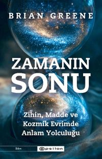 Zamanın Sonu: Zihin, Madde ve Kozmik Evrimde Anlam Yolculuğu