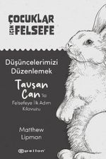 Düşüncelerimizi Düzenlemek: Tavşan Can'la Felsefeye İlk Adım Kılavuzu