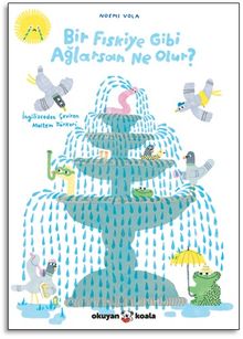 Bir Fıskiye Gibi Ağlarsan Ne Olur?