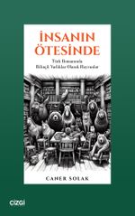 İnsanın Ötesinde & Türk Romanında Bilinçli Varlıklar Olarak Hayvanlar