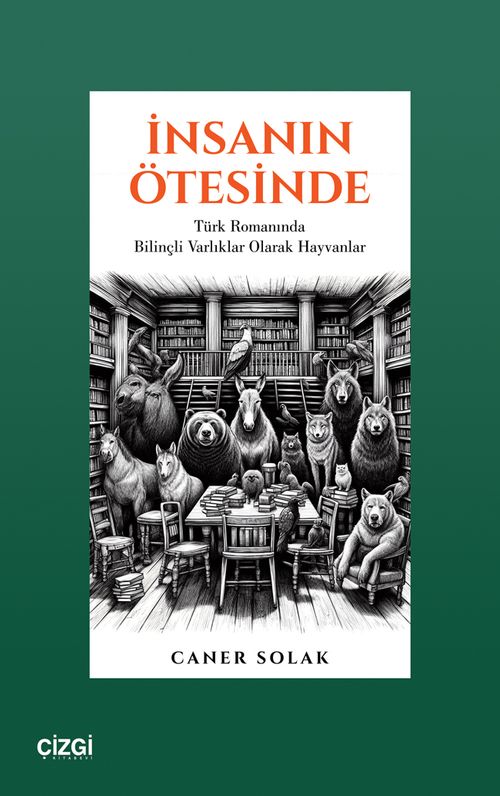 İnsanın Ötesinde & Türk Romanında Bilinçli Varlıklar Olarak Hayvanlar