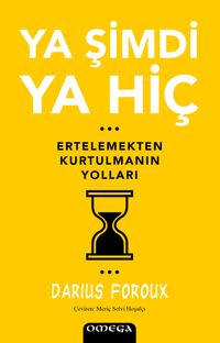 Ya Şimdi Ya Hiç & Ertelemekten Kurtulmanın Yolları
