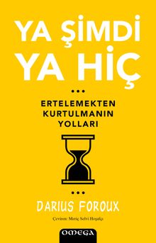Ya Şimdi Ya Hiç & Ertelemekten Kurtulmanın Yolları