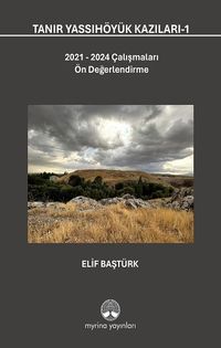 Tanır Yassıhöyük Kazıları 1 & 2021-2024 Çalışmaları Ön Değerlendirme