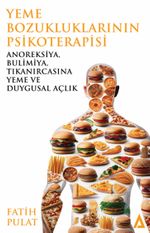Yeme Bozukluklarının Psikoterapisi  & Anoreksiya, Bulimiya, Tıkanırcasına Yeme ve Duygusal Açlık 