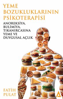 Yeme Bozukluklarının Psikoterapisi  & Anoreksiya, Bulimiya, Tıkanırcasına Yeme ve Duygusal Açlık 
