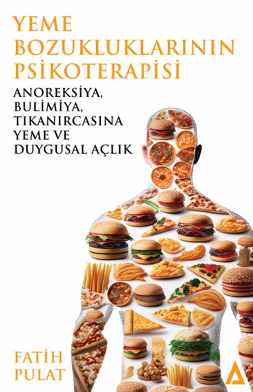 Yeme Bozukluklarının Psikoterapisi  & Anoreksiya, Bulimiya, Tıkanırcasına Yeme ve Duygusal Açlık 