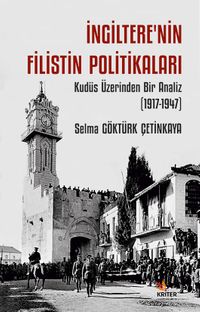 İngiltere'nin Filistin Politikaları  & Kudüs Üzerinden Bir Analiz (1917-1947)
