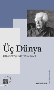 Üç Dünya & Bir Arap-Yahudi'nin Anıları