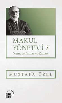 Makul Yönetici 3 / Sermaye, Sanat ve Zanaat