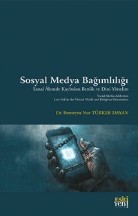 Sosyal Medya Bağımlılığı & Sanal Âlemde Kaybolan Benlik ve Dini Yönelim