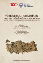 Türkiye Cumhuriyeti'nin 100. Yıl Dönümüne Armağan: İktisadi, İdari ve Sosyal Bilimler Çerçevesinde Araştırmalar
