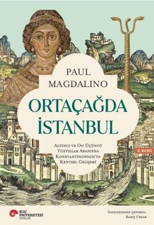 Ortaçağda İstanbul & Altıncı ve On Üçüncü Yüzyıllar Arasında Konstantinopolis'in Kentsel Gelişimi