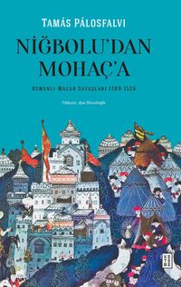 Niğbolu'dan Mohaç'a Osmanlı-Macar Savaşları (1389-1526)