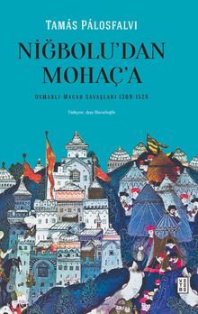 Niğbolu'dan Mohaç'a Osmanlı-Macar Savaşları (1389-1526)