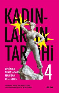 Kadınların Tarihi 4 (Ciltli) & Devrimden Dünya Savaşına  Feminizmin Ortaya Çıkışı