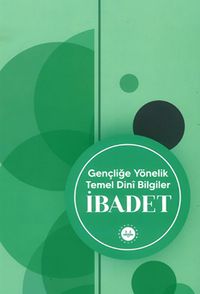İbadet & Gençliğe Yönelik Temel Dini Bilgiler