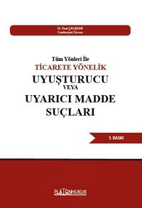 Tüm Yönleri İle Ticarete Yönelik Uyuşturucu Veya Uyarıcı Madde Suçları 