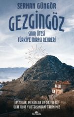 Gezgingöz - Sınır Ötesi Türkiye Mirası Rehberi & İnsanlar, Mekanlar ve Objelerle Ülke Ülke Yurtdışındaki Tarihimiz