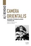 Camera Orientalis & Ortadoğu Fotoğraf&ccedil;ılığının Yansımaları