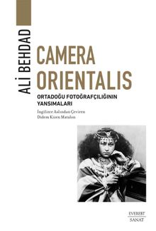 Camera Orientalis & Ortadoğu Fotoğrafçılığının Yansımaları