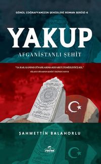 Yakup Afganistanlı Şehit & Gönül Coğrafyamızın Şehitleri 