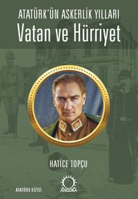 Vatan ve Hürriyet & Atatürk'ün Askerlik Yılları
