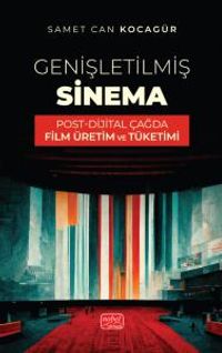 Genişletilmiş Sinema & Post-Dijital Çağda Film Üretim ve Tüketimi