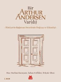Bir Arthur Andersen Var(dı) Türkiye'de Bağımsız Denetimin Doğuşu ve Yükselişi