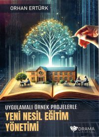 Uygulamalı Örnek Projelerle Yeni Nesil Eğitim Yönetimi