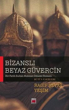 Bizanslı Beyaz Güvercin & Bir Fatih Sultan Mehmet Dönemi Romanı